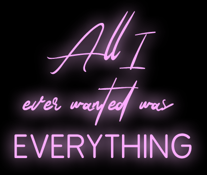 All i ever wanted was everything Neon Sign