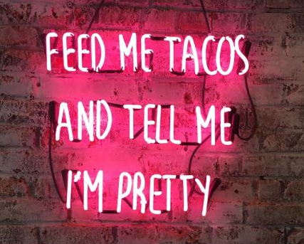 Feed me tacos and tell me i'm pretty neon sign