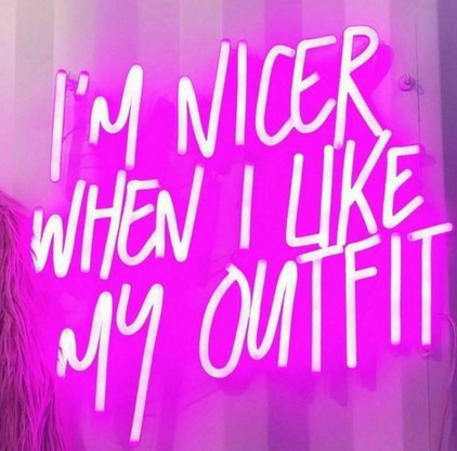 I'm Nicer When I Like My Outfit! Handmade Art Neon Signs