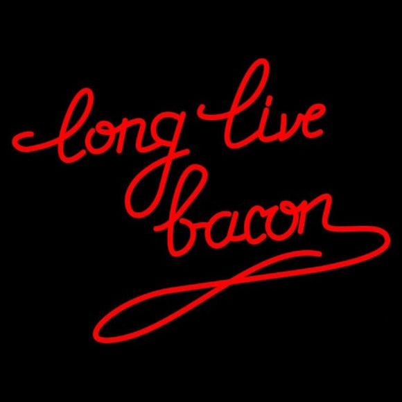 Long Live Bacon Handmade Art Neon Sign