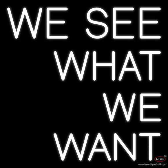 We See What We Want Real Neon Glass Tube Neon Sign