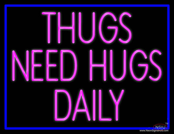 Thugs Need Hugs Daily Real Neon Glass Tube Neon Sign