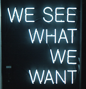 We See What We Want Handmade Art Neon Sign