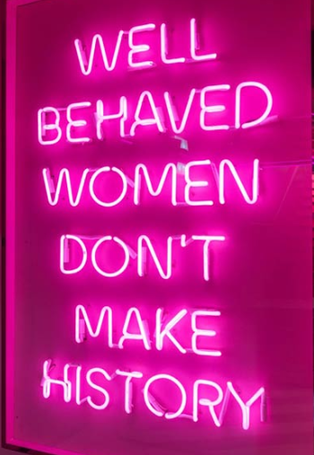 Well behaved women seldom make history Handmade Art Neon Signs