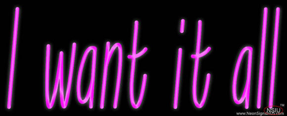 Custom I Want It All Real Neon Glass Tube Neon Sign 
